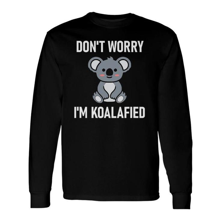 Don't Worry I'm Koalafied, Jokes Sarcastic Sayings Long Sleeve T-Shirt T-Shirt