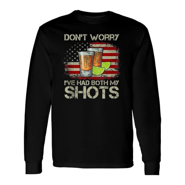Don't Worry I've Had Both My Shots American Flag 4Th Of July Long Sleeve T-Shirt