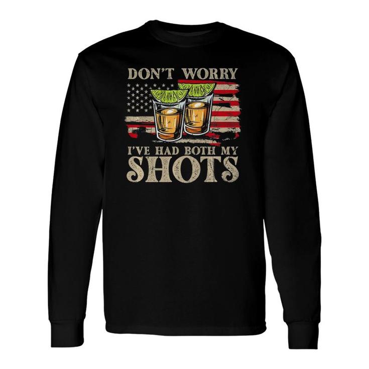 Don't Worry I've Had Both My Shots Two Shots Tequila Long Sleeve T-Shirt