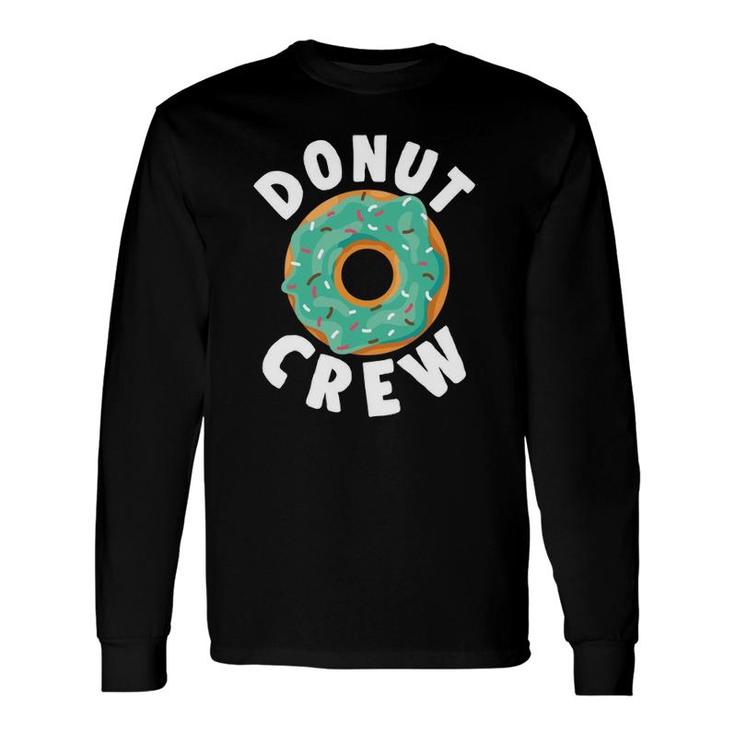 Donut Crew Doughnut Food Sweet Sprinkle Party Long Sleeve T-Shirt T-Shirt