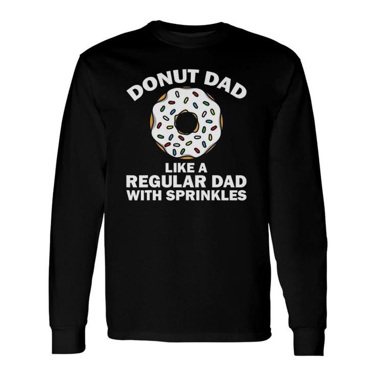 Donut For Dad Donut Lovers Dough Dessert Long Sleeve T-Shirt