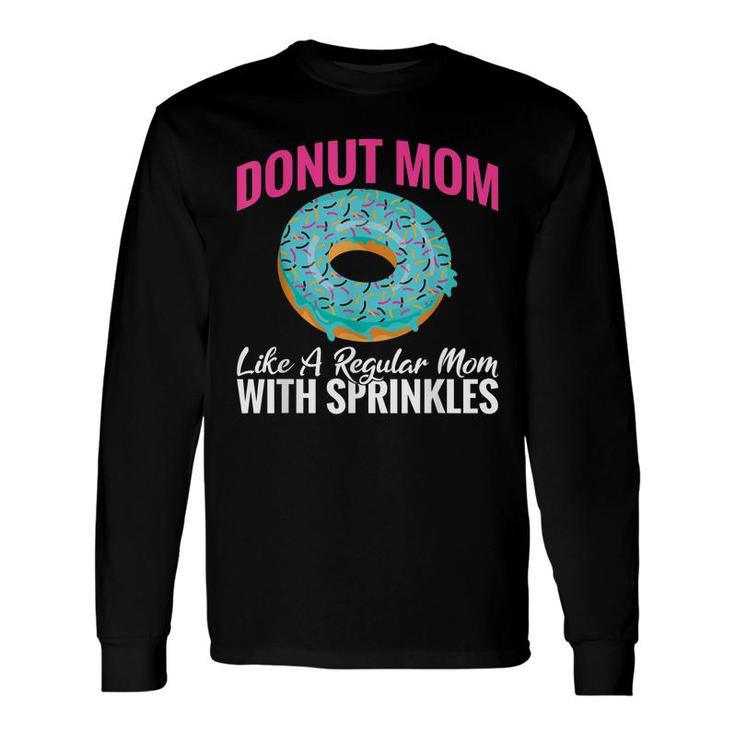 Donut Mom Like A Regular Mom With Sprinkles Snack Donut Long Sleeve T-Shirt