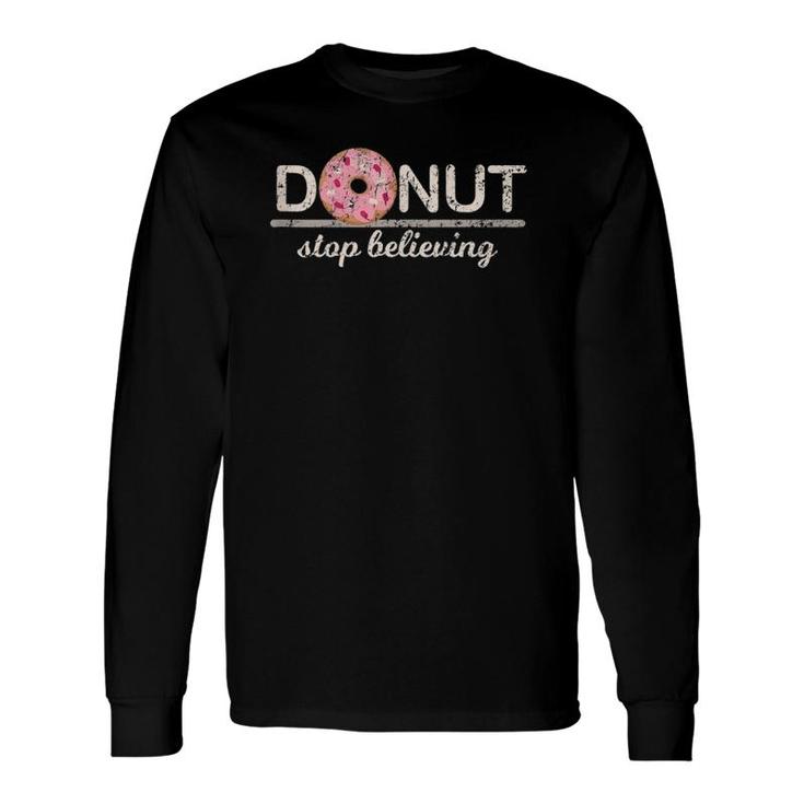 Donut Stop Believing Positive Pink Sprinkles Doughnut Food Long Sleeve T-Shirt T-Shirt