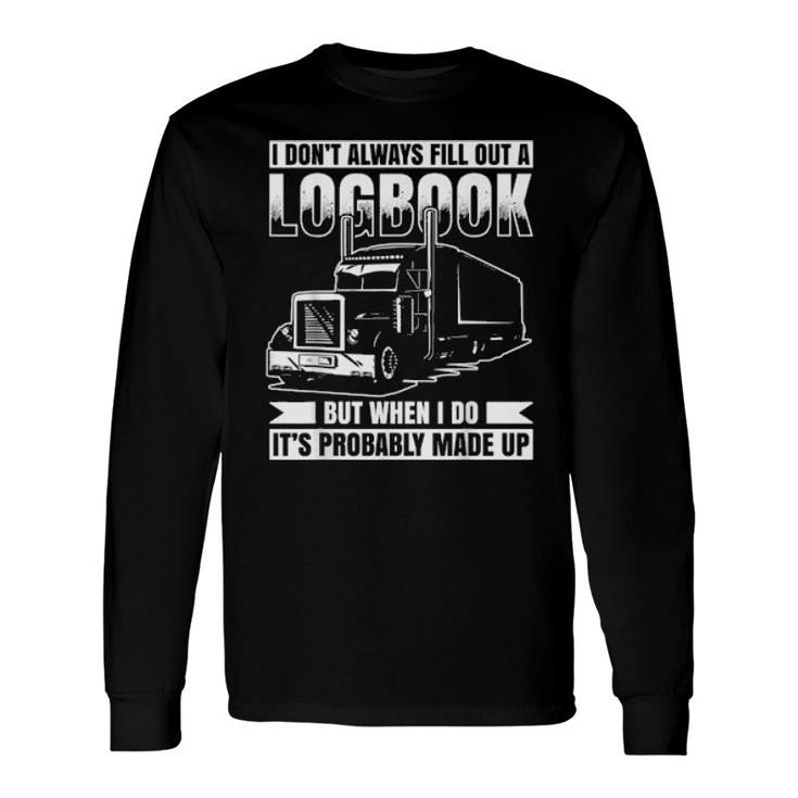 I Don´T Always Fill Out A Logbook Truck Driver Long Sleeve T-Shirt