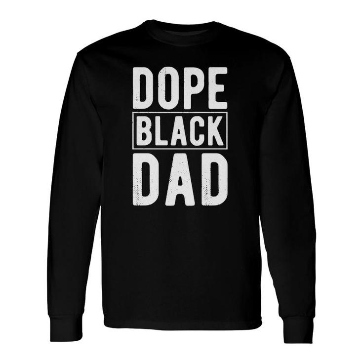 Dope Black Dad Distressed Fathers Day African American Long Sleeve T-Shirt T-Shirt