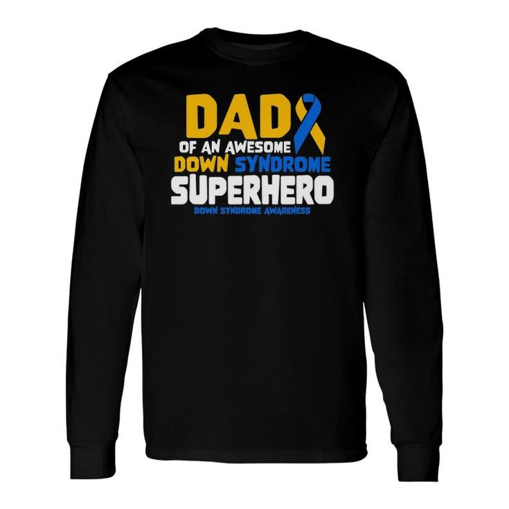 Down Syndrome Dad Of A T21 Superhero Down Syndrome Awareness Long Sleeve T-Shirt T-Shirt
