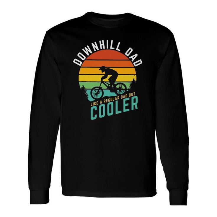 Downhill Dad Like A Regular Dad But Cooler Mountain Biking Long Sleeve T-Shirt T-Shirt