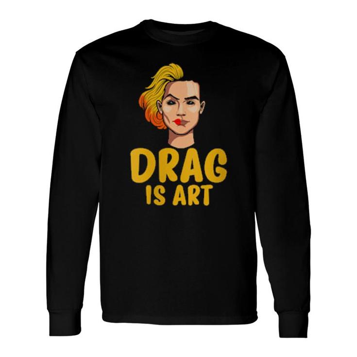 Drag Is Art Gay Pride Lgbt Drag Long Sleeve T-Shirt