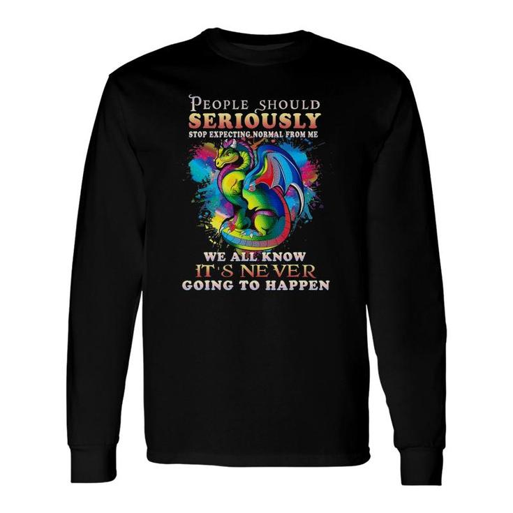 Dragon Bestie Stop Expecting Normal From Me Long Sleeve T-Shirt T-Shirt