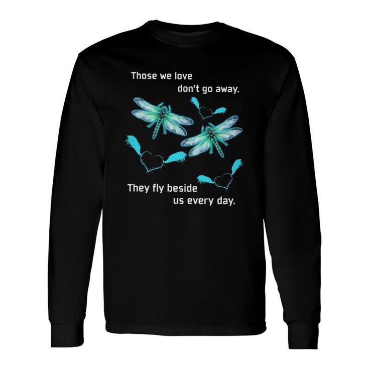 Dragonfly Those We Love Dont Go Away Long Sleeve T-Shirt
