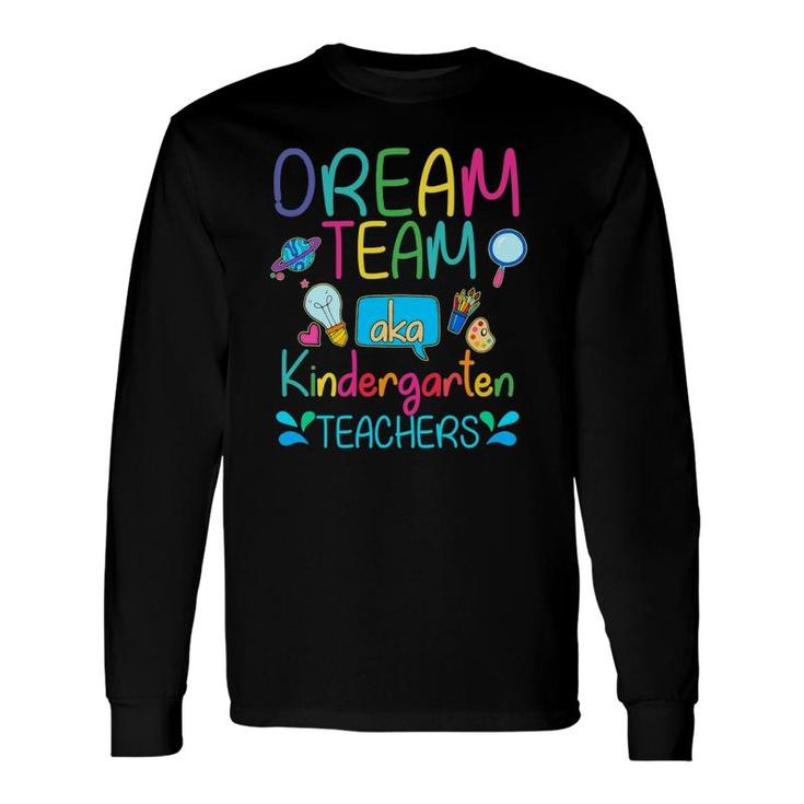 Dream Team Aka Kindergarten Teachers Appreciation Week Long Sleeve T-Shirt T-Shirt