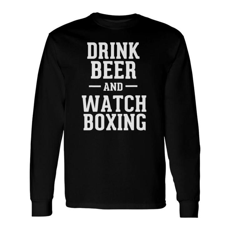 Drink Beer & Watch Boxing Humorous Boxing Fan Long Sleeve T-Shirt T-Shirt