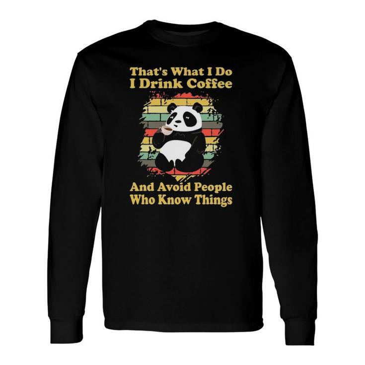 I Drink Coffee And Avoid People Who Know Things Cute Panda Long Sleeve T-Shirt T-Shirt