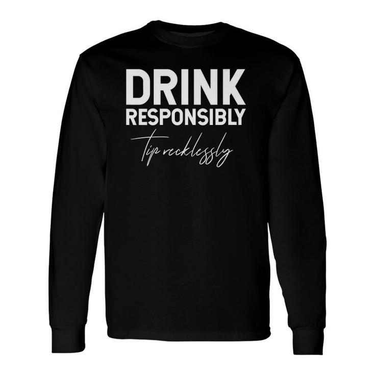 Drink Responsibly Tip Recklessly Bartender Long Sleeve T-Shirt T-Shirt