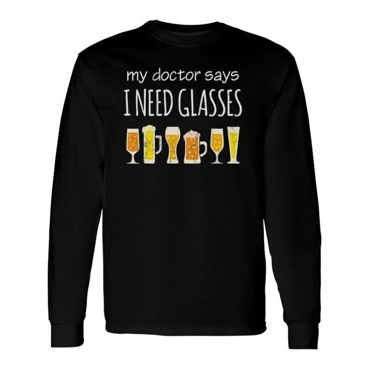 Drinking Beer My Doctor Says I Need Glasses Long Sleeve T-Shirt T-Shirt