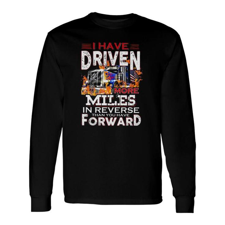 I Have Driven More Miles In Reverse Than You Have Forward Semi Trailer Truck Driver American Flag Long Sleeve T-Shirt T-Shirt
