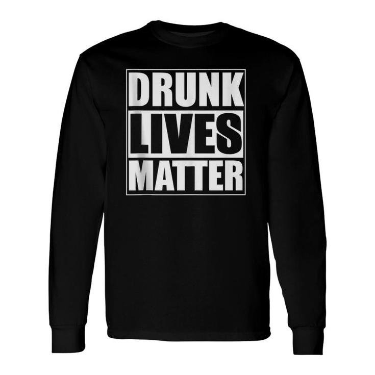 Drunk Lives Matter Long Sleeve T-Shirt T-Shirt