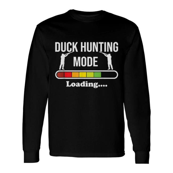 Duck Hunting Mode Loading For Duck,Pheasant And Goose Hunter Long Sleeve T-Shirt T-Shirt