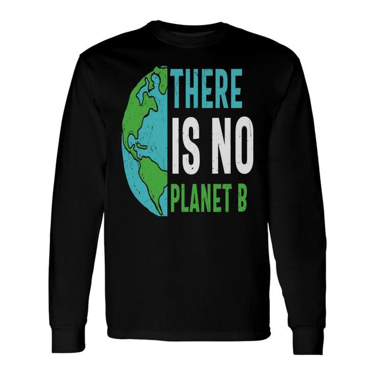 Earth Day 2022 There Is No Planet B Save Our Planet Long Sleeve T-Shirt