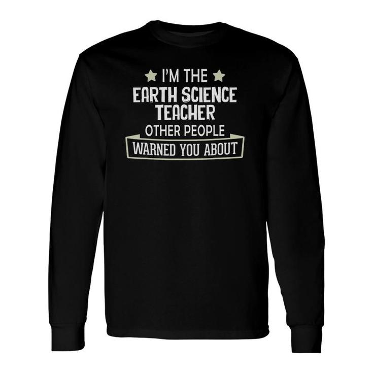 Earth Science Teacher Warned You About Long Sleeve T-Shirt T-Shirt