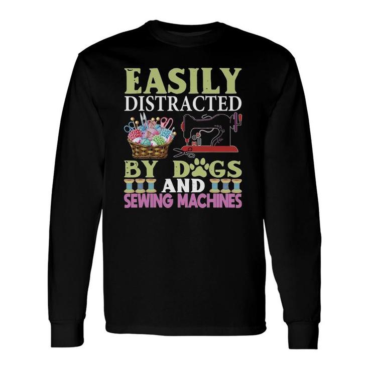 Easily Distracted By Dogs And Sewing Machines Long Sleeve T-Shirt T-Shirt