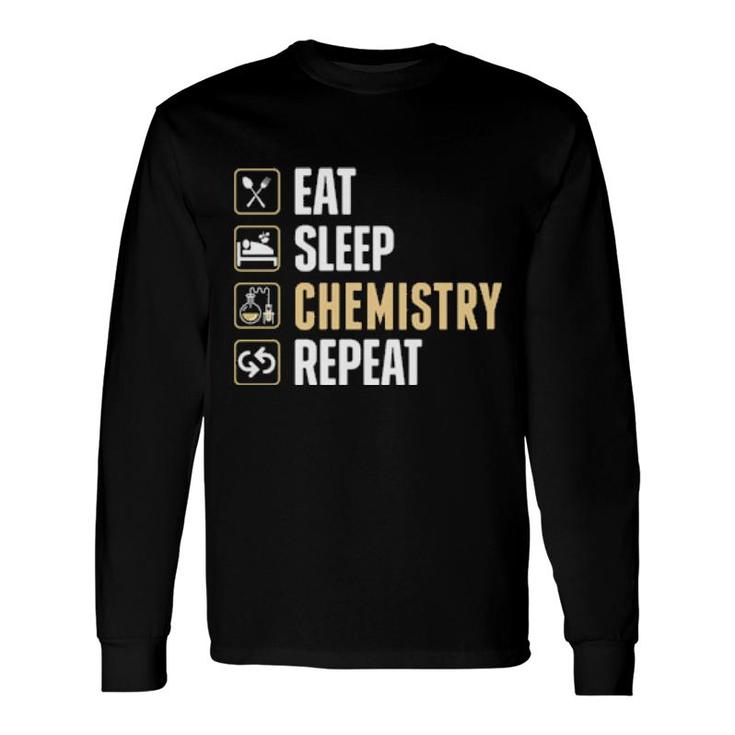 Eat Sleep Chemistry Repeat Long Sleeve T-Shirt