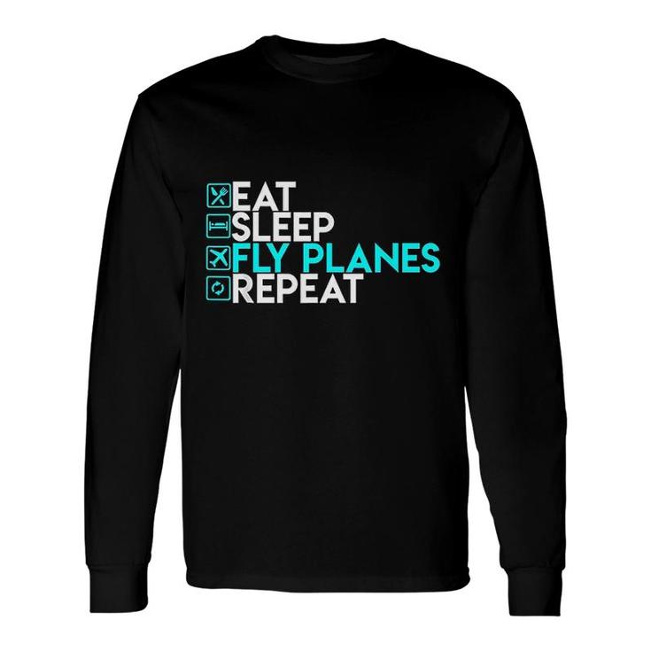Eat Sleep Fly Planes Repeat Long Sleeve T-Shirt