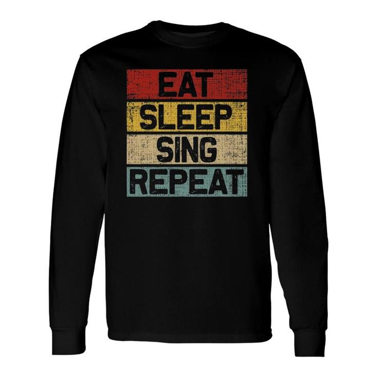 Eat Sleep Sing Repeat Retro Vintage Singer Long Sleeve T-Shirt