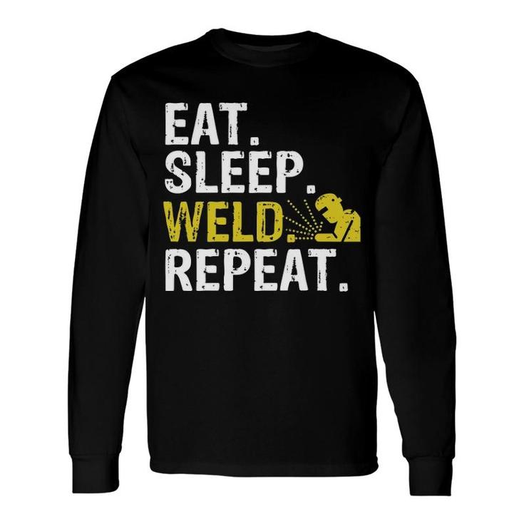 Eat Sleep Weld Repeat Welder Pullover Long Sleeve T-Shirt T-Shirt