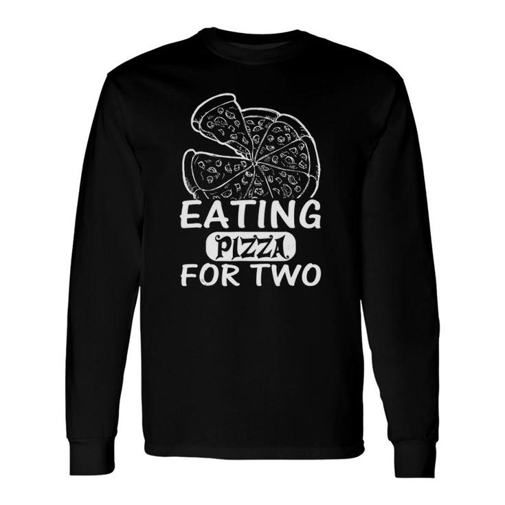 Eating Pizza For Two Pregnancy New Baby Long Sleeve T-Shirt T-Shirt
