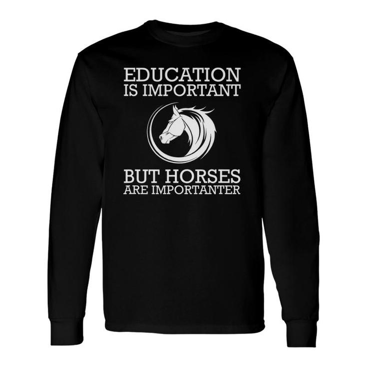 Education Is Important But Riding Horses Long Sleeve T-Shirt T-Shirt