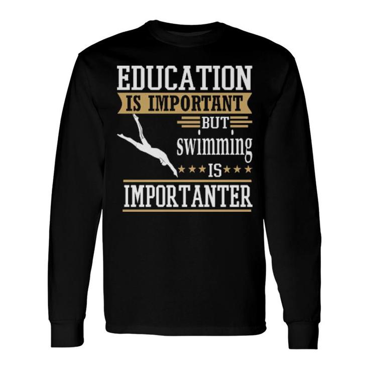 Education Is Important But Swimming Importanter Long Sleeve T-Shirt T-Shirt