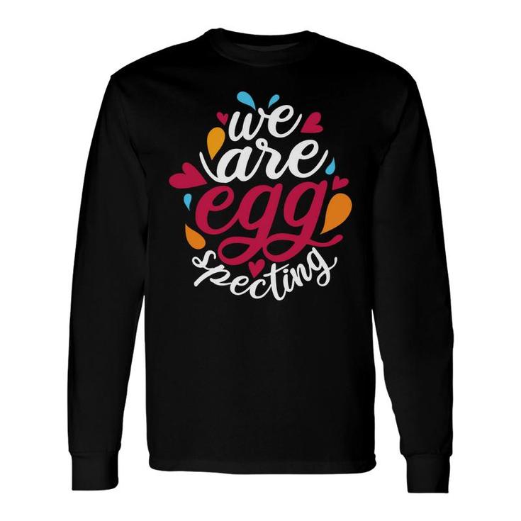 We Are Egg Specting Egg Hunting Easter Pregnancy Announcement Long Sleeve T-Shirt