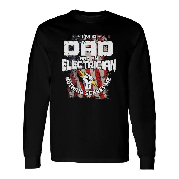 Electrician I'm A Dad And An Electrician Nothing Scares Me American Flag Long Sleeve T-Shirt T-Shirt