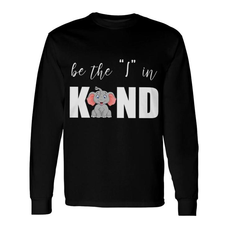 Elephant Be The I In Kind Long Sleeve T-Shirt T-Shirt