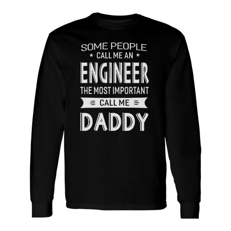 Engineer Most Important Call Me Daddy Dad Long Sleeve T-Shirt T-Shirt