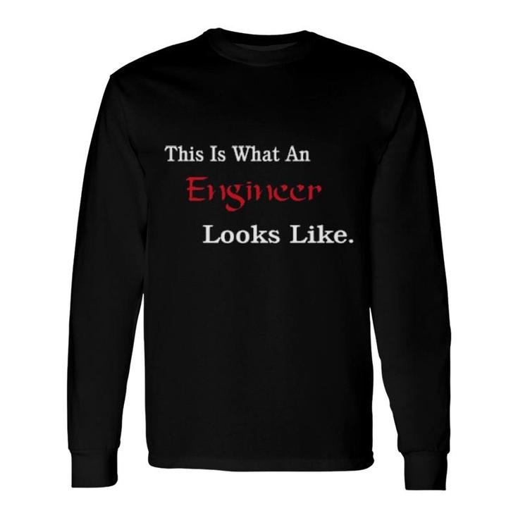 This Is What An Engineer Looks Like Long Sleeve T-Shirt