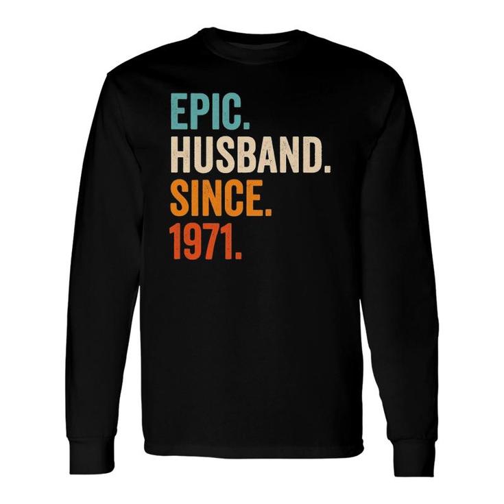 Epic Husband Since 1971 50Th Wedding Anniversary 50 Years Long Sleeve T-Shirt T-Shirt