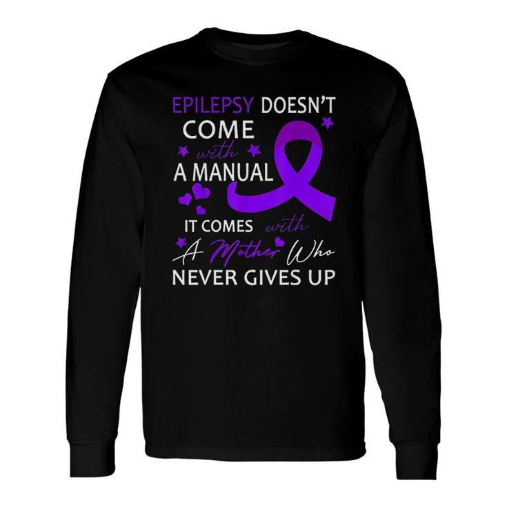 Epilepsy Doesnt Come With A Manual Long Sleeve T-Shirt