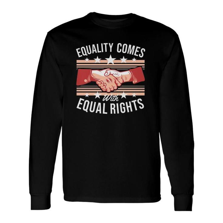 Equality Comes With Equal Rights Long Sleeve T-Shirt T-Shirt
