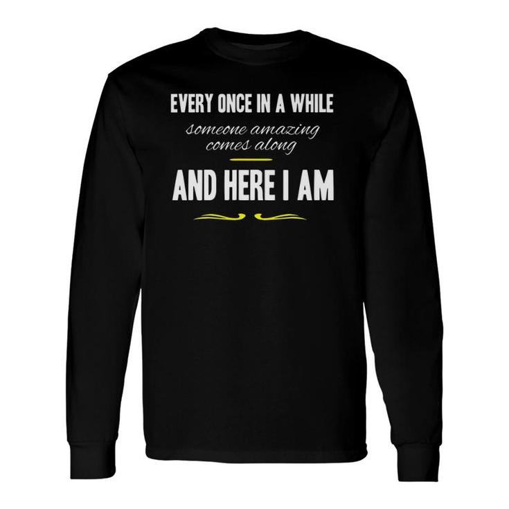 Every Once In A While Someone Amazing Comes Along Long Sleeve T-Shirt T-Shirt