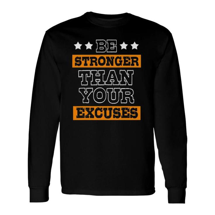 Excuses Be Stronger Than Your Excuses Long Sleeve T-Shirt T-Shirt