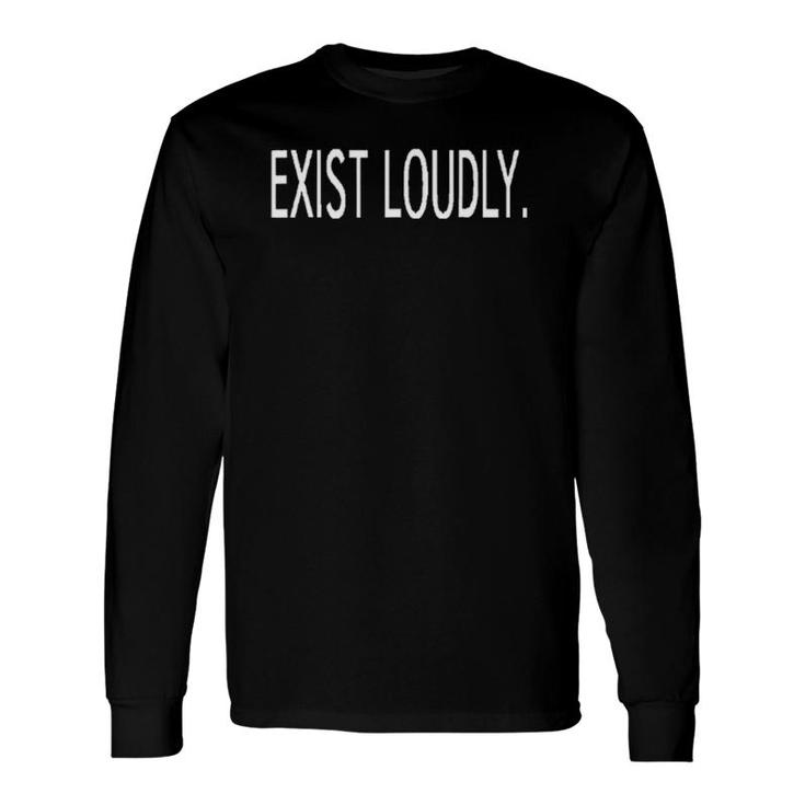 Exist Loudly Positive Inspirational Long Sleeve T-Shirt