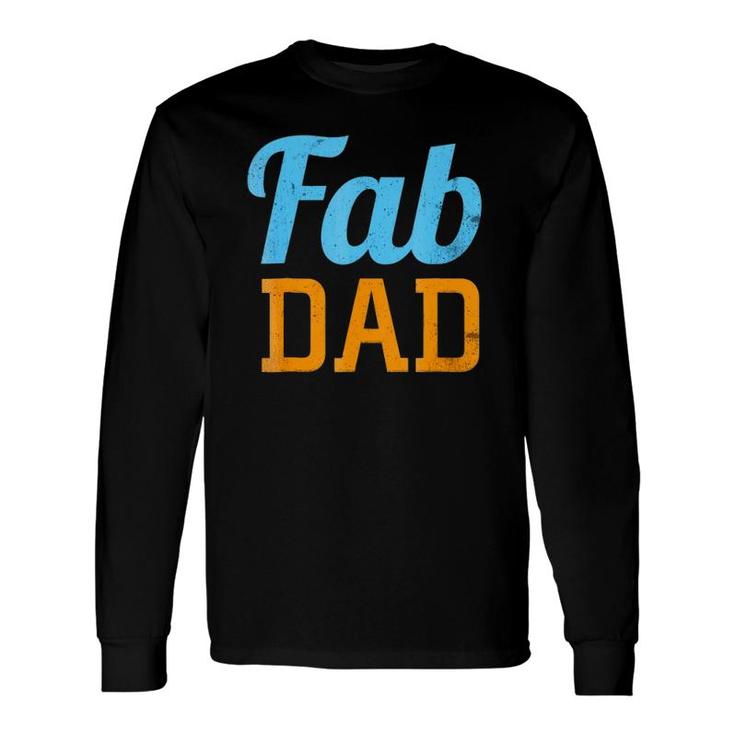 Fab Dad Fabulous Daddy Father's Day Long Sleeve T-Shirt