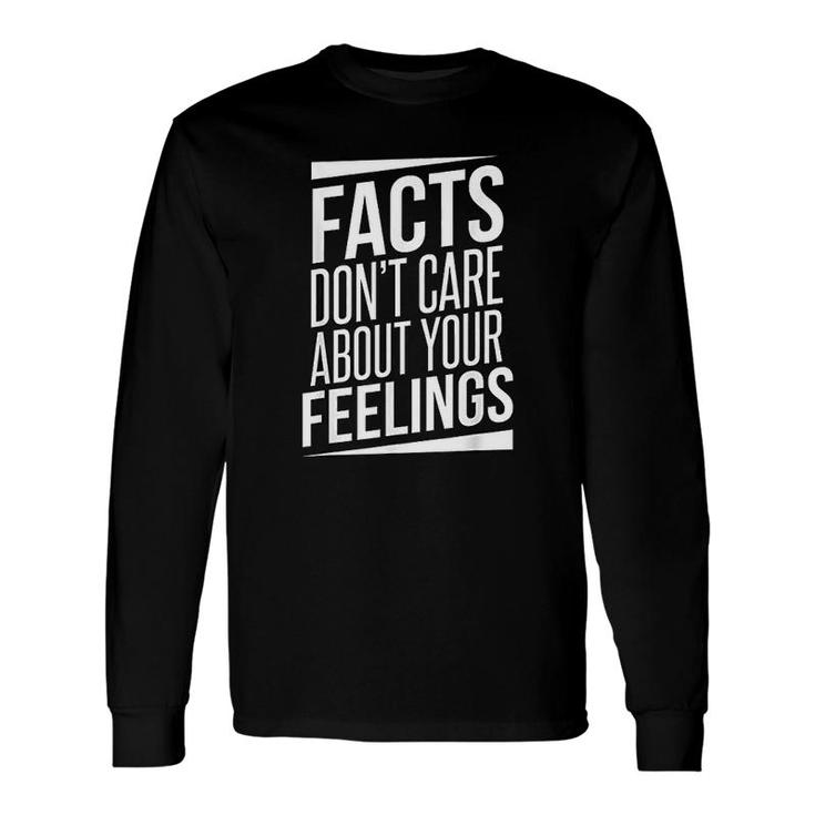 Facts Dont Care About Your Feelings Long Sleeve T-Shirt T-Shirt