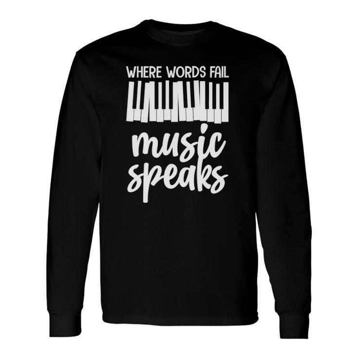 Where Words Fail Music Speaks Piano Pianist Keyboard Music Long Sleeve T-Shirt T-Shirt