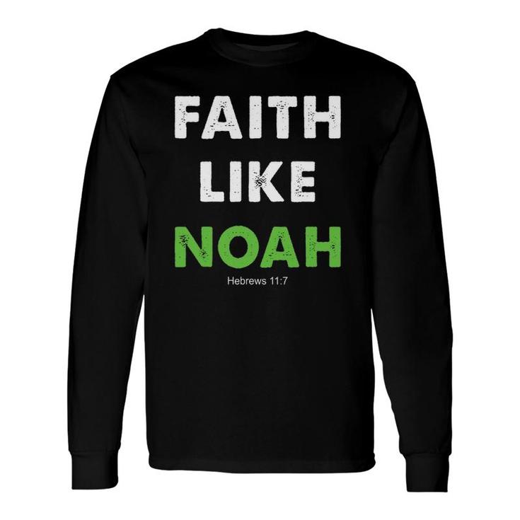 Faith Like Noah Hebrews 117 Christian Religion Long Sleeve T-Shirt