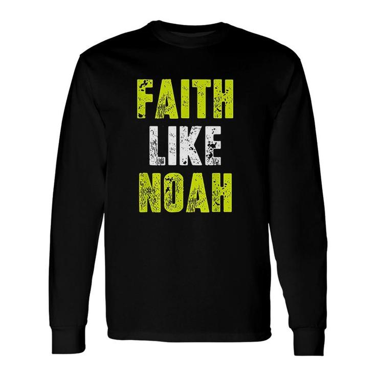 Faith Like Noah Quotes Long Sleeve T-Shirt