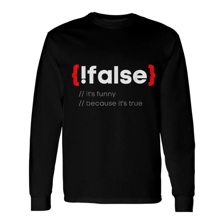 False It Is True Programming Coder Long Sleeve T-Shirt T-Shirt