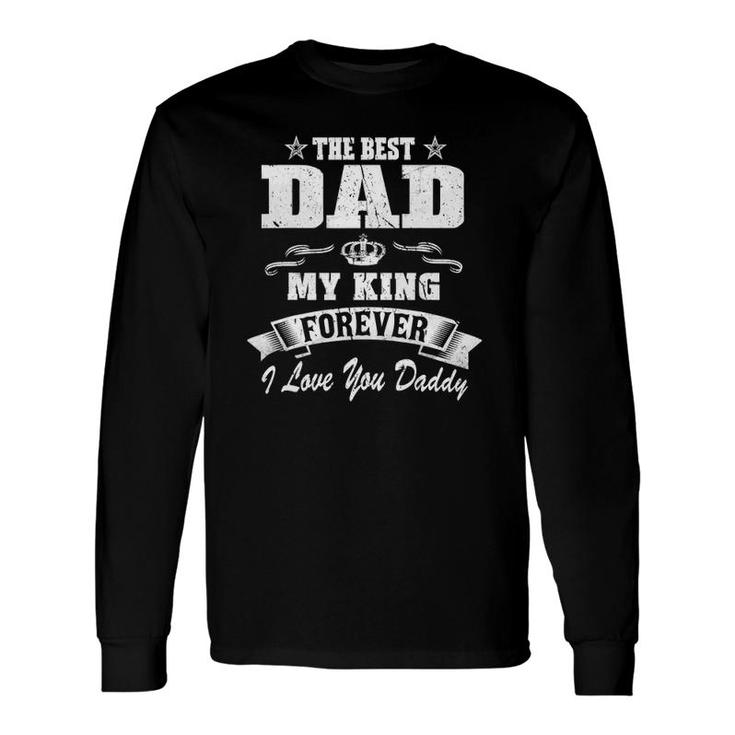 Family 365 The Best Dad My King Forever I Love You Daddy Long Sleeve T-Shirt T-Shirt